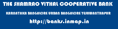 THE SHAMRAO VITHAL COOPERATIVE BANK  KARNATAKA BANGALORE URBAN BANGALORE YESHWANTHAPUR  banks information 